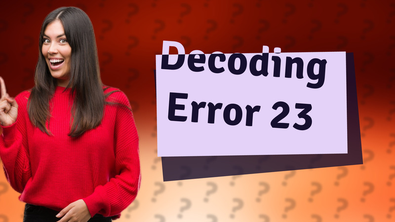 Decoding Error 23