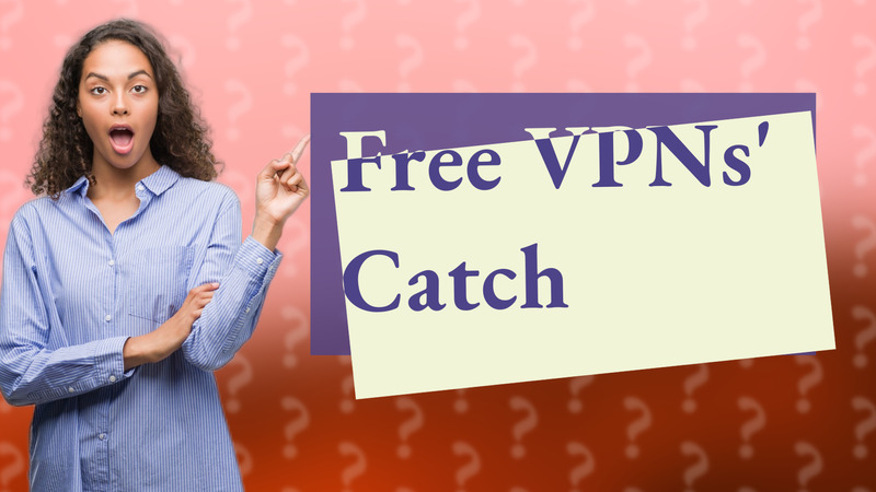 Free VPNs' Catch