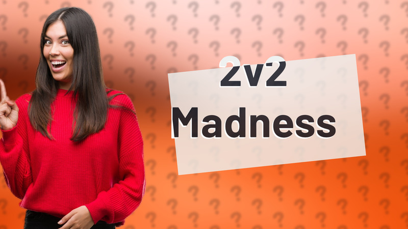2v2 Madness