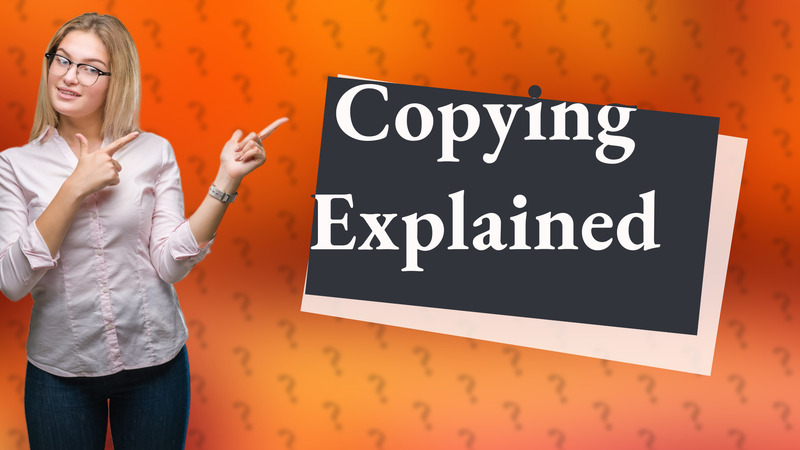 Copying Explained