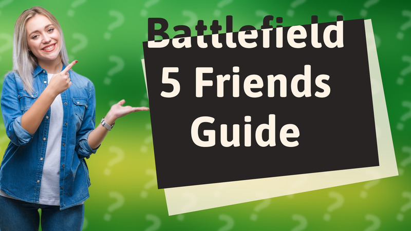 Battlefield 5 Friends Guide