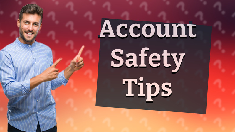 Account Safety Tips