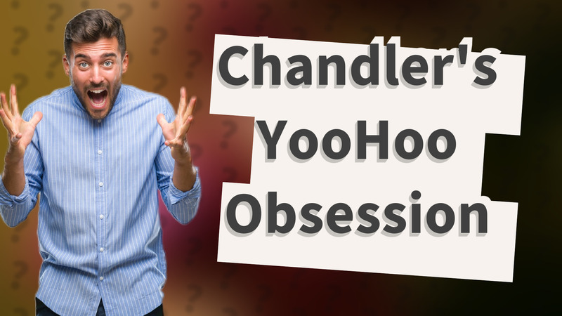 Chandler's YooHoo Obsession
