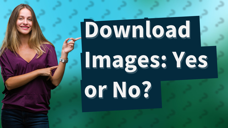 Download Images: Yes or No?
