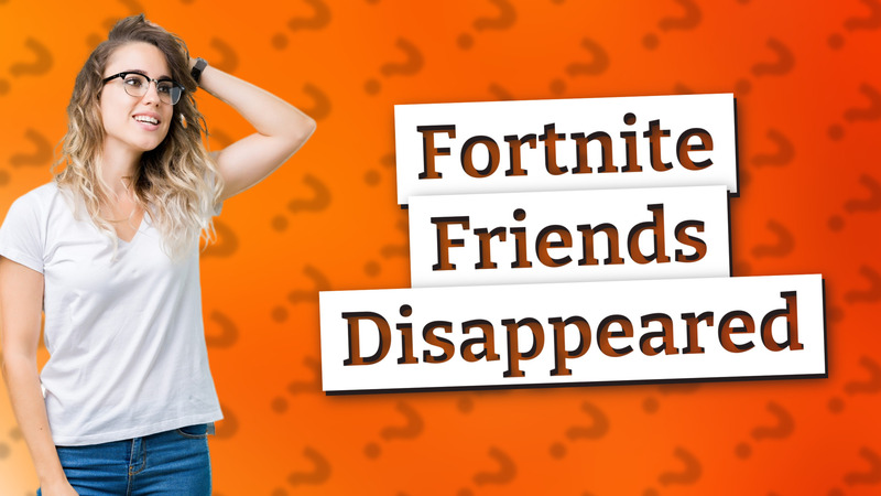 Fortnite Friends Disappeared