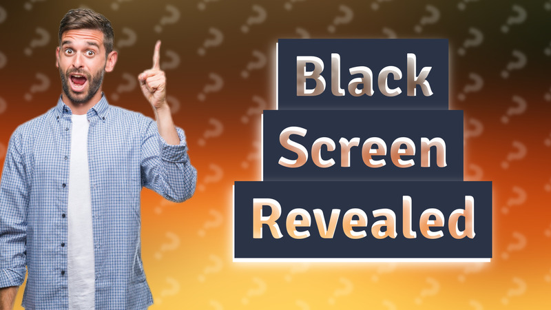 Black Screen Revealed