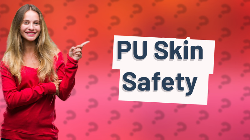 PU Skin Safety