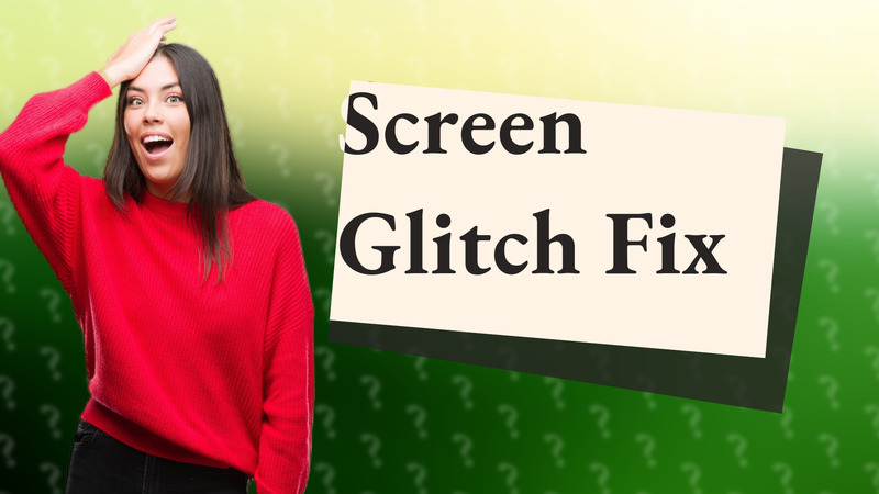 Screen Glitch Fix