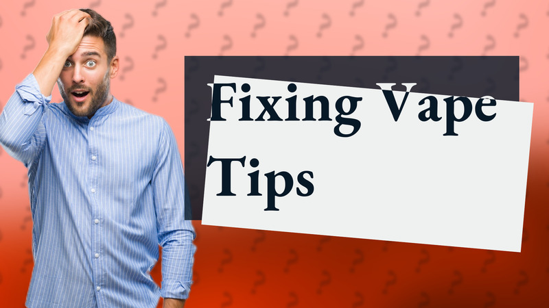 Fixing Vape Tips