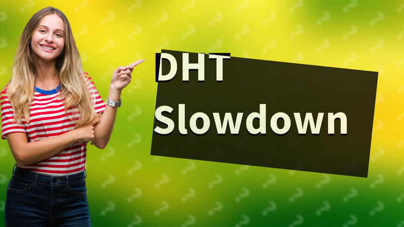 DHT Slowdown