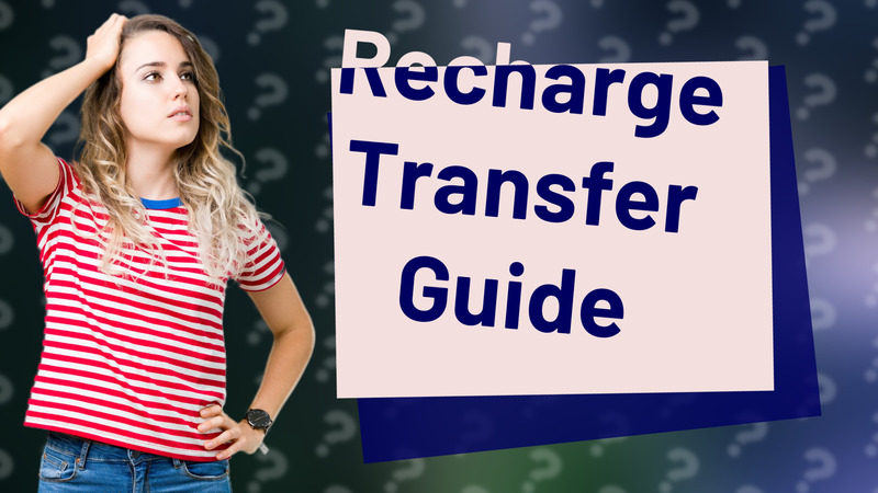 Recharge Transfer Guide