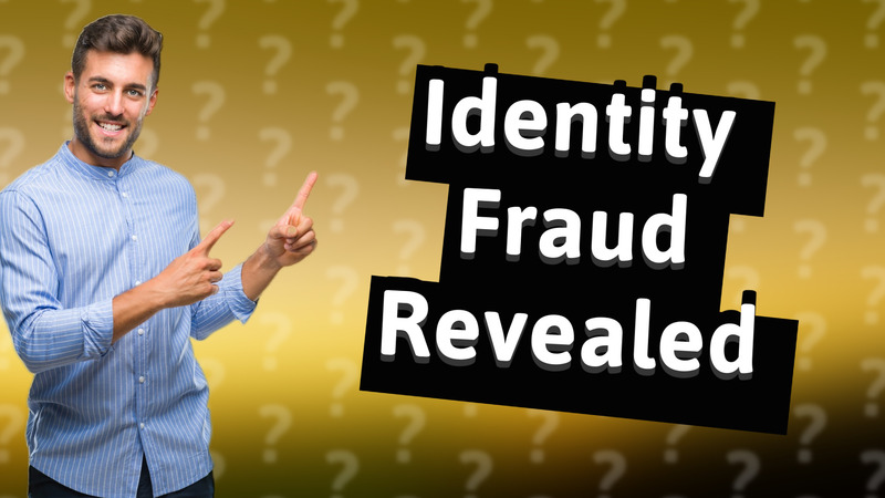 Identity Fraud Revealed