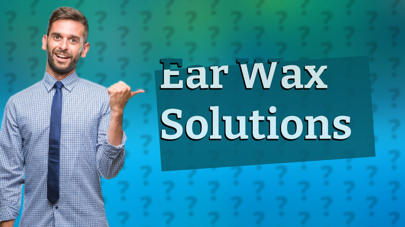 Ear Wax Solutions