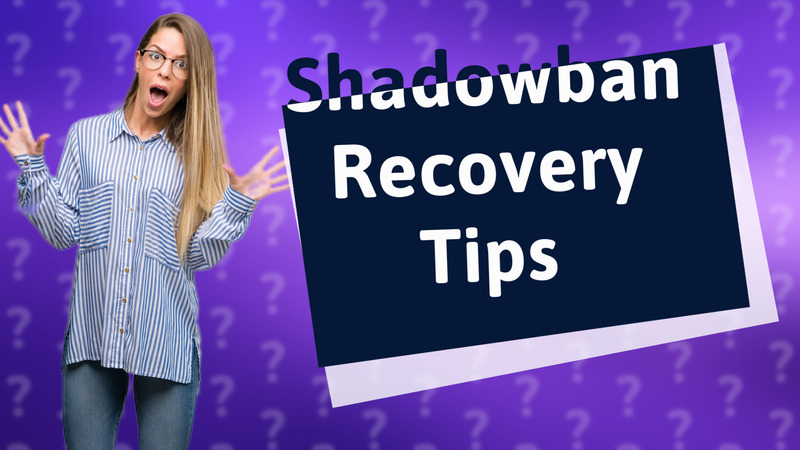 Shadowban Recovery Tips