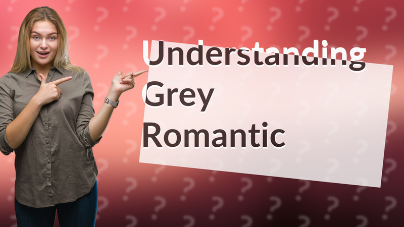 Understanding Grey Romantic