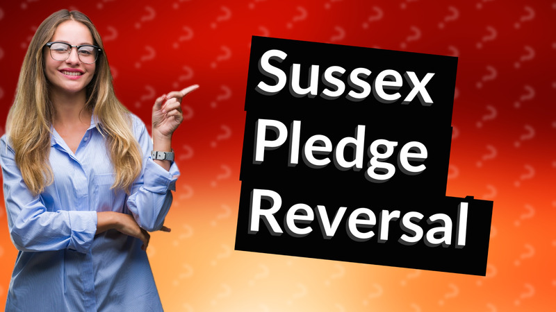Sussex Pledge Reversal