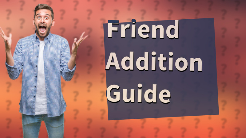 Friend Addition Guide