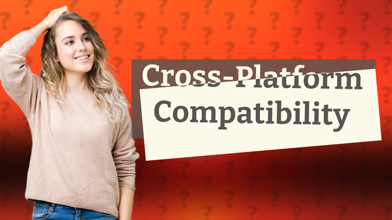 Cross-Platform Compatibility