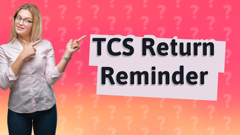 TCS Return Reminder