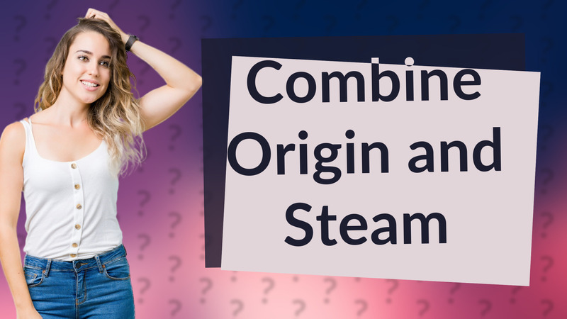Combine Origin and Steam