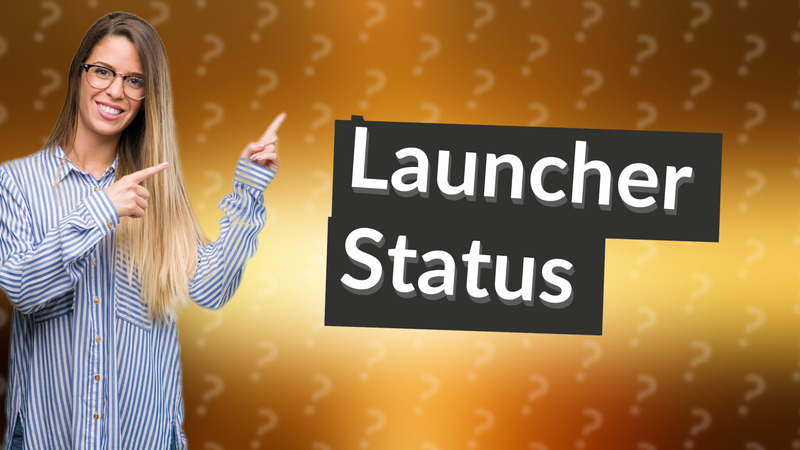 Launcher Status