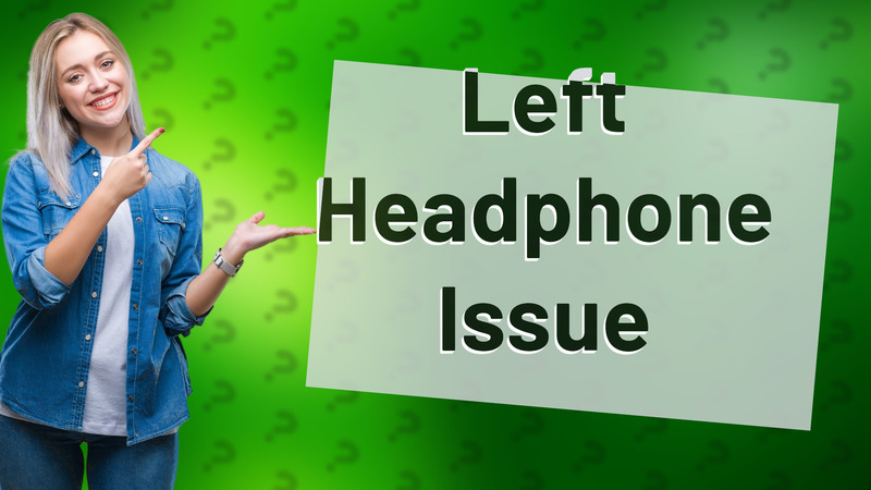 Left Headphone Issue