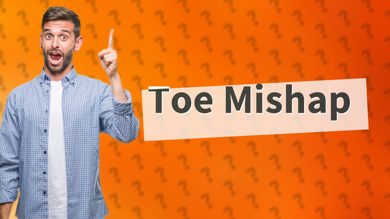 Toe Mishap