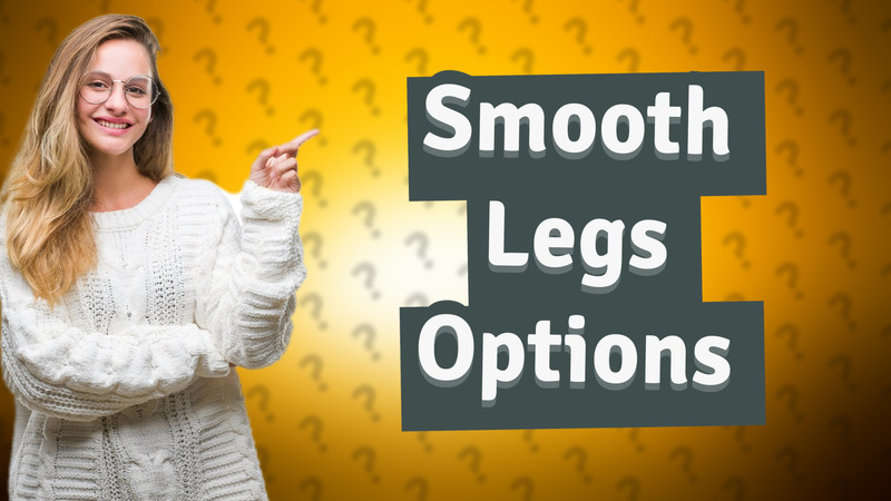 Smooth Legs Options