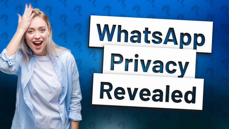 WhatsApp Privacy Revealed