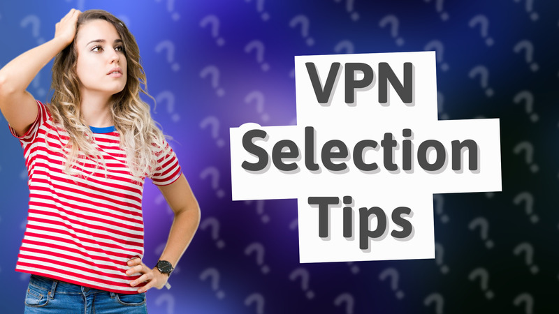 VPN Selection Tips