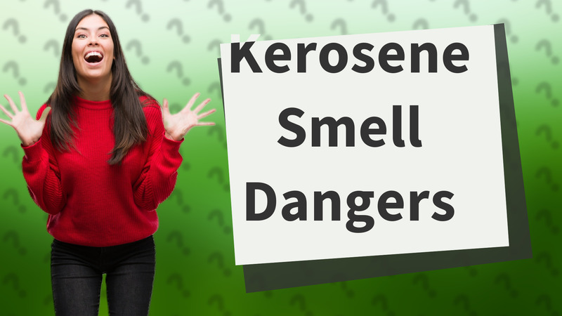 Kerosene Smell Dangers
