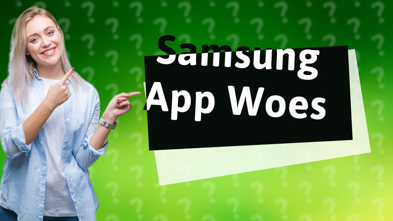 Samsung App Woes