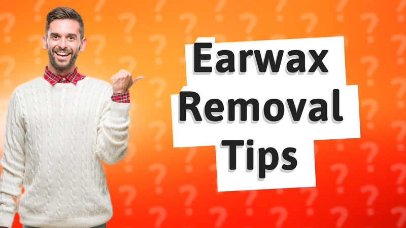 Earwax Removal Tips