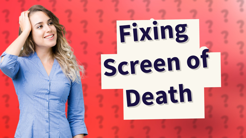 Fixing Screen of Death