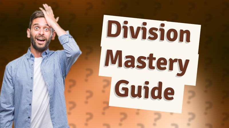 Division Mastery Guide