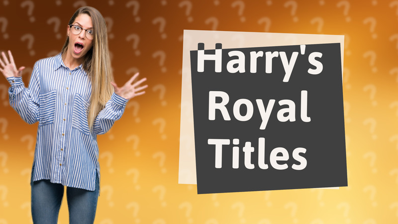 Harry's Royal Titles