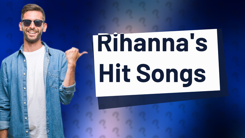 Rihanna's Hit Songs