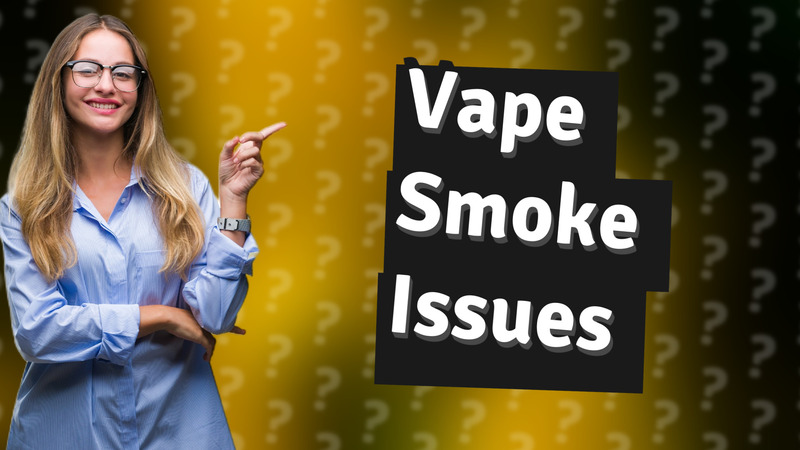 Vape Smoke Issues