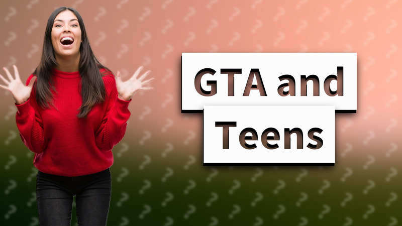 GTA and Teens