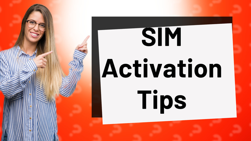 SIM Activation Tips