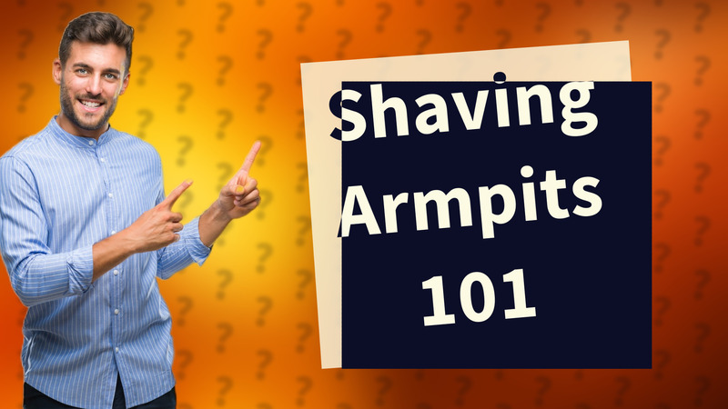 Shaving Armpits 101