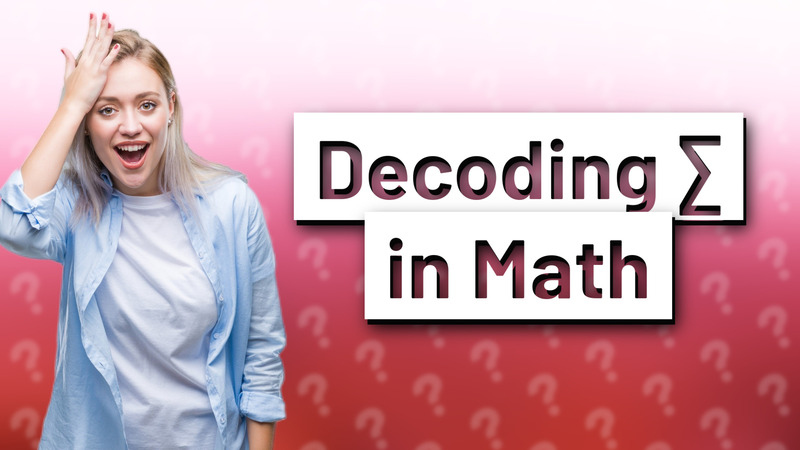 Decoding ∑ in Math
