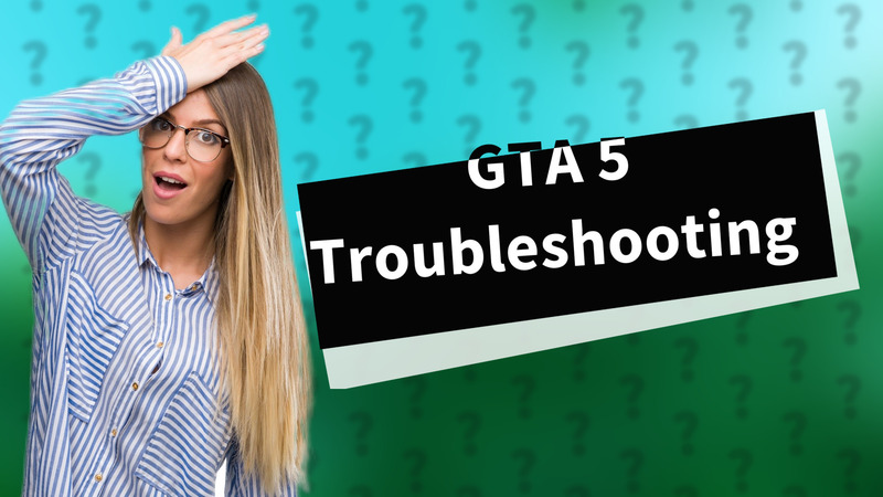 GTA 5 Troubleshooting