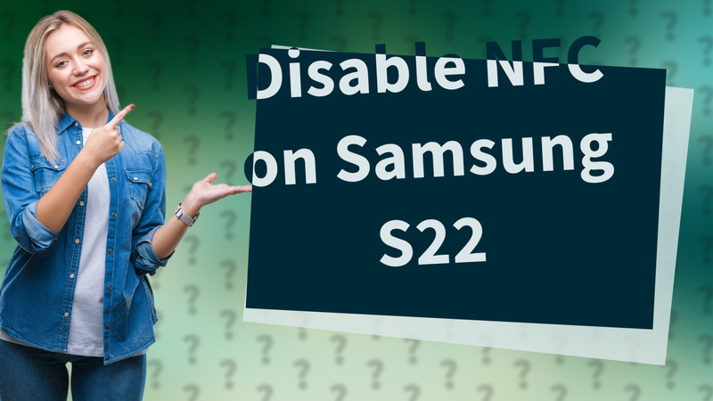 Disable NFC on Samsung S22