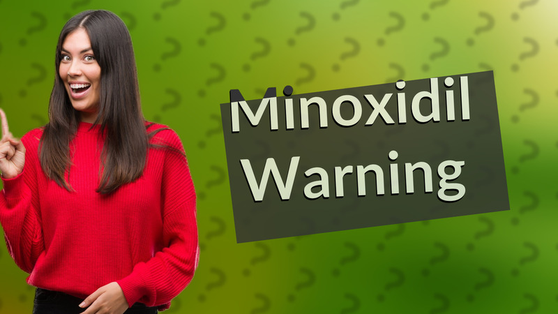 Minoxidil Warning