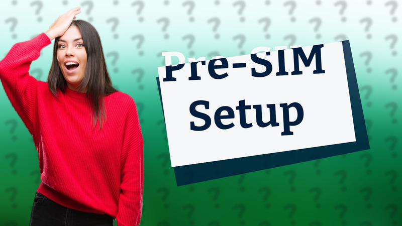 Pre-SIM Setup
