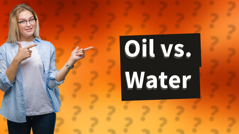 Oil vs. Water