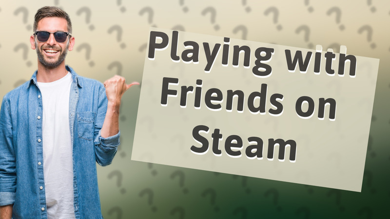 Playing with Friends on Steam