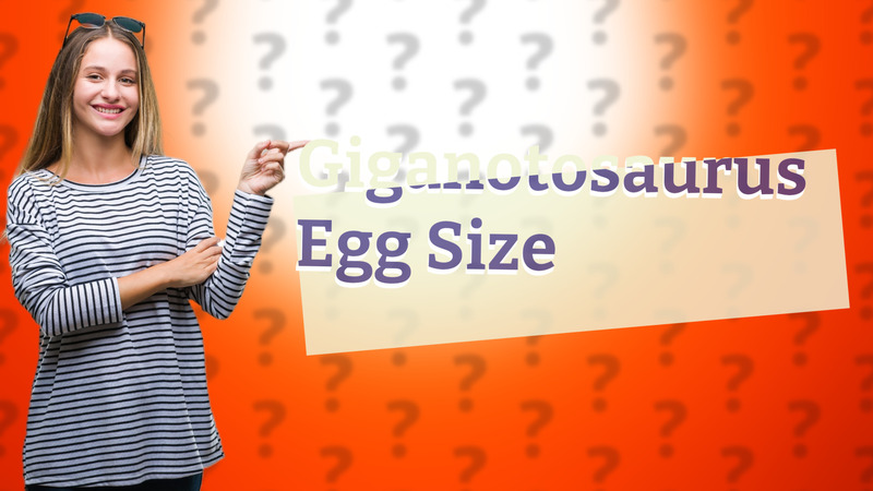 Giganotosaurus Egg Size