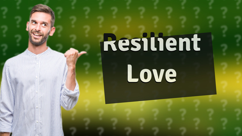 Resilient Love